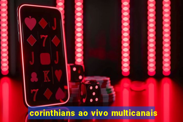 corinthians ao vivo multicanais